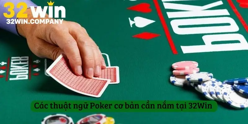Các thuật ngữ Poker cơ bản cần nắm tại 32Win