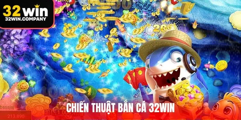 Chiến Thuật Bắn Cá 32win: Top 10 Cách Săn Ngư Cực Đỉnh