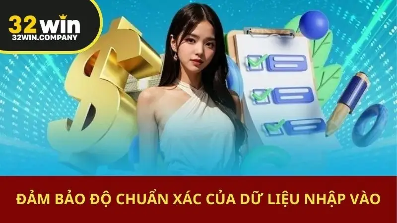 Đảm bảo độ chuẩn xác của dữ liệu nhập vào