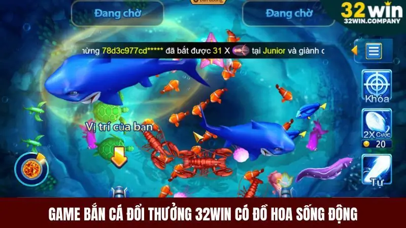 Game bắn cá đổi thưởng 32win có đồ họa chân thực và sống động