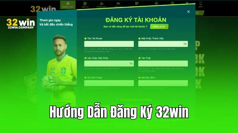 Hướng dẫn 32win chi tiết các bước đăng ký tài khoản