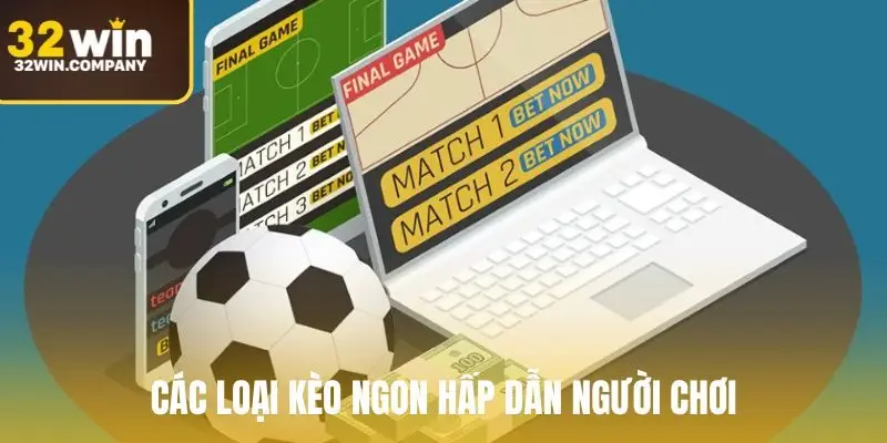 Các loại kèo ngon hấp dẫn người chơi