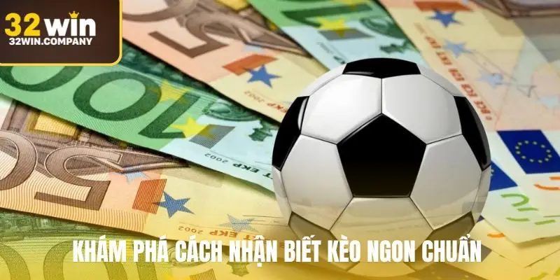 Khám phá cách nhận biết kèo ngon chuẩn