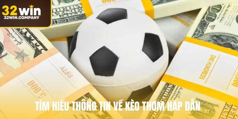 Tìm hiểu thông tin về kèo thơm hấp dẫn