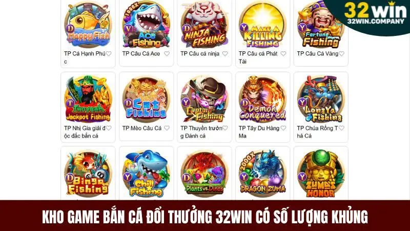 Kho game bắn cá đổi thưởng 32win có số lượng khủng