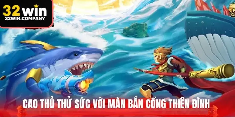 Cao thủ thử sức với màn bắn Cổng Thiên Đình