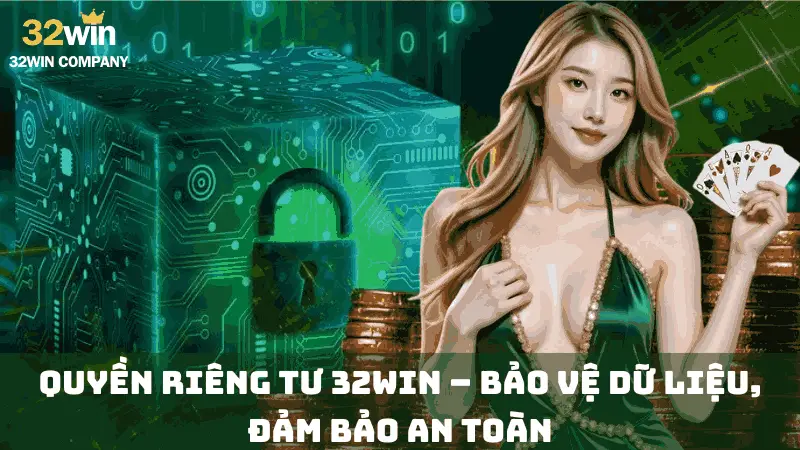 Quyền riêng tư 32win – Bảo vệ dữ liệu, đảm bảo an toàn