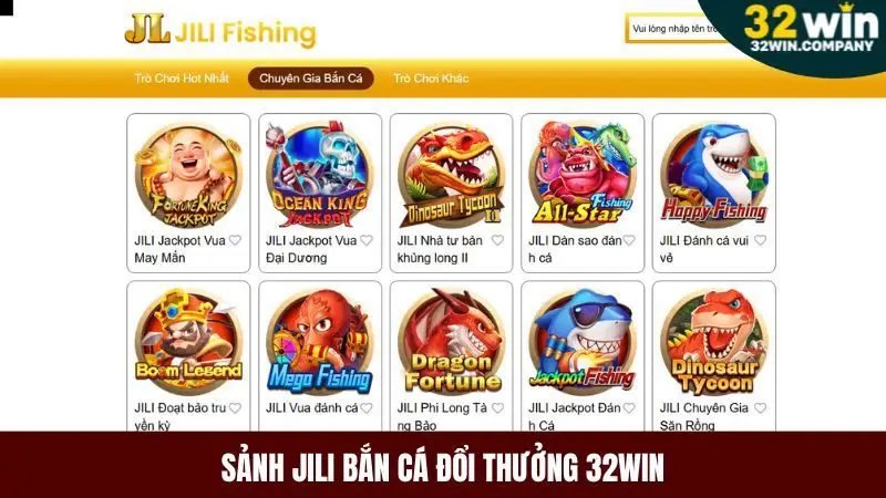 Jili là sảnh bắn cá đổi thưởng 32win có các game đồ họa đẹp